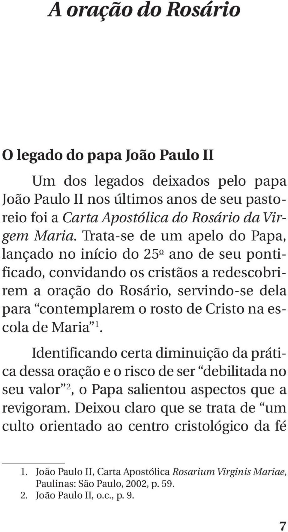 Cristo na escola de Maria 1. Identificando certa diminuição da prática dessa oração e o risco de ser debilitada no seu valor 2, o Papa salientou aspectos que a revigoram.