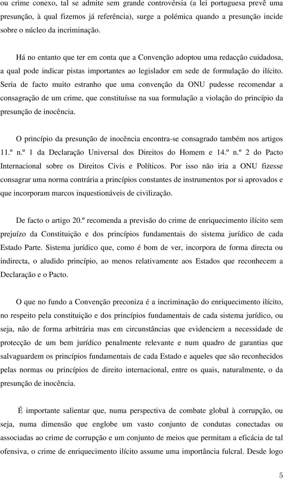 Seria de facto muito estranho que uma convenção da ONU pudesse recomendar a consagração de um crime, que constituísse na sua formulação a violação do princípio da presunção de inocência.