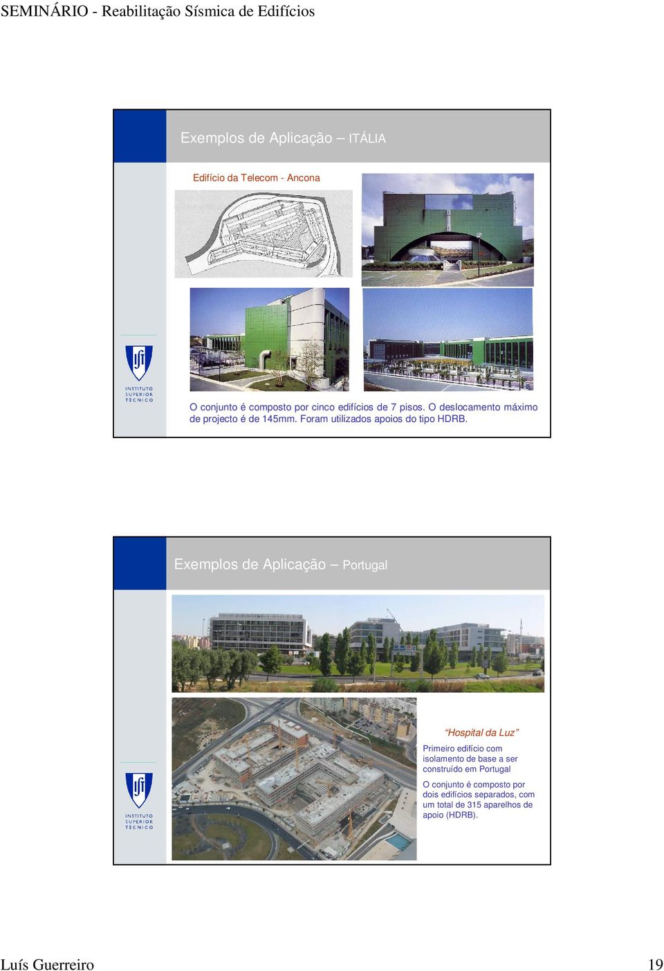 Exemplos de Aplicação Portugal Hospital da Luz Primeiro edifício com isolamento de base a ser construído em