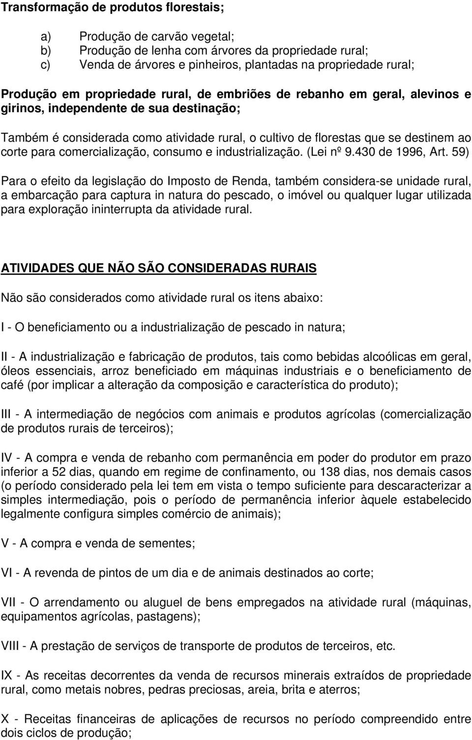 para comercialização, consumo e industrialização. (Lei nº 9.430 de 1996, Art.