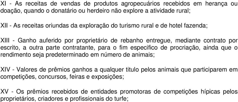 fim especifico de procriação, ainda que o rendimento seja predeterminado em número de animais; XIV - Valores de prêmios ganhos a qualquer titulo pelos animais que participarem