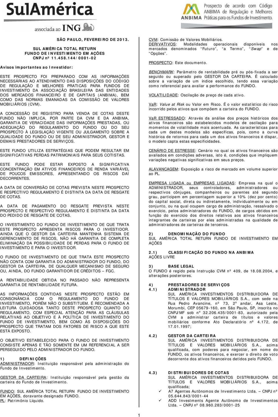 INVESTIMENTO DA ASSOCIAÇÃO BRASILEIRA DAS ENTIDADES DOS MERCADOS FINANCEIRO E DE CAPITAIS (ANBIMA), BEM COMO DAS NORMAS EMANADAS DA COMISSÃO DE VALORES MOBILIÁRIOS (CVM).