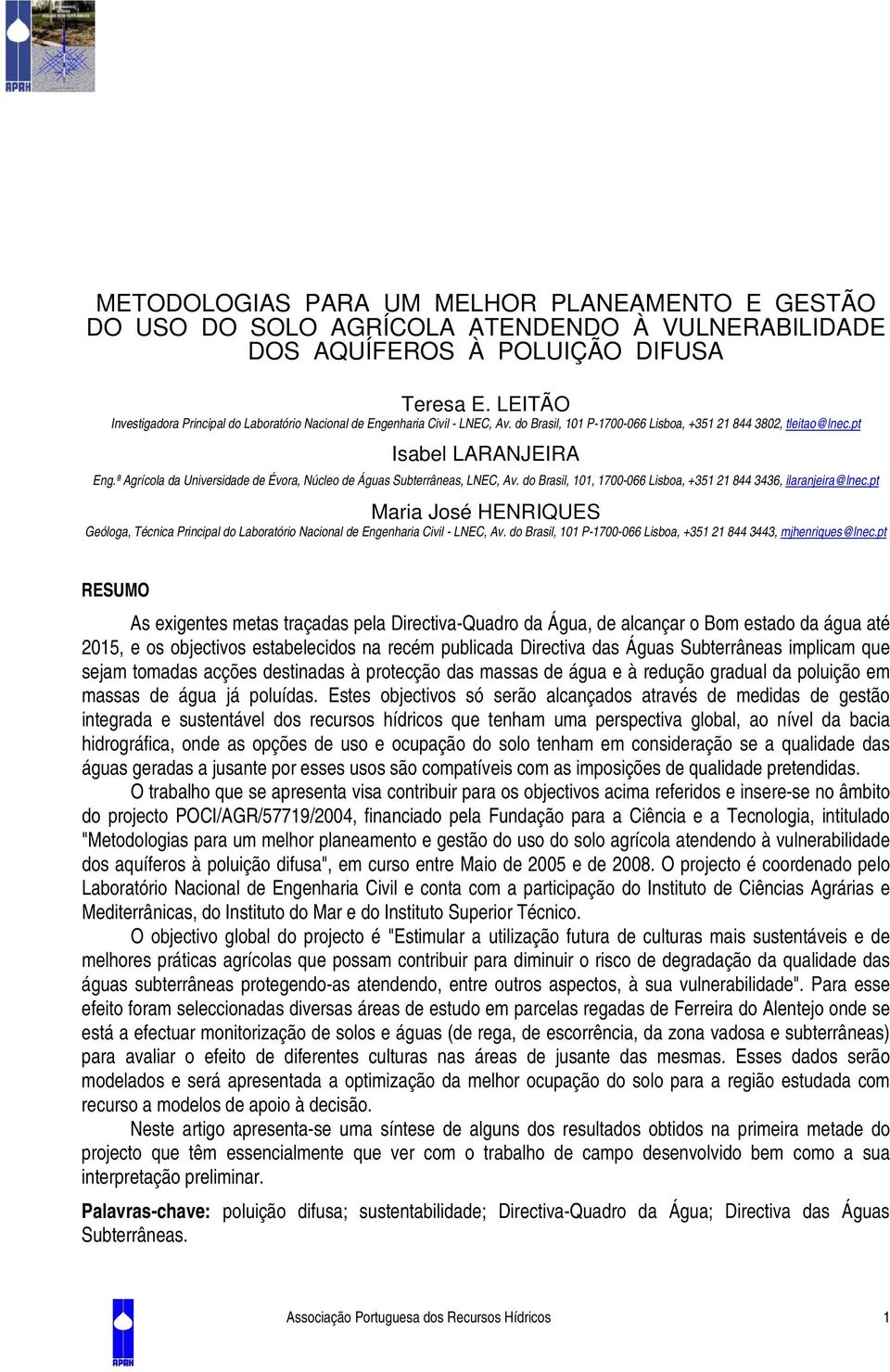 ª Agrícola da Universidade de Évora, Núcleo de Águas Subterrâneas, LNEC, Av. do Brasil, 11, 17-66 Lisboa, +351 21 844 3436, ilaranjeira@lnec.