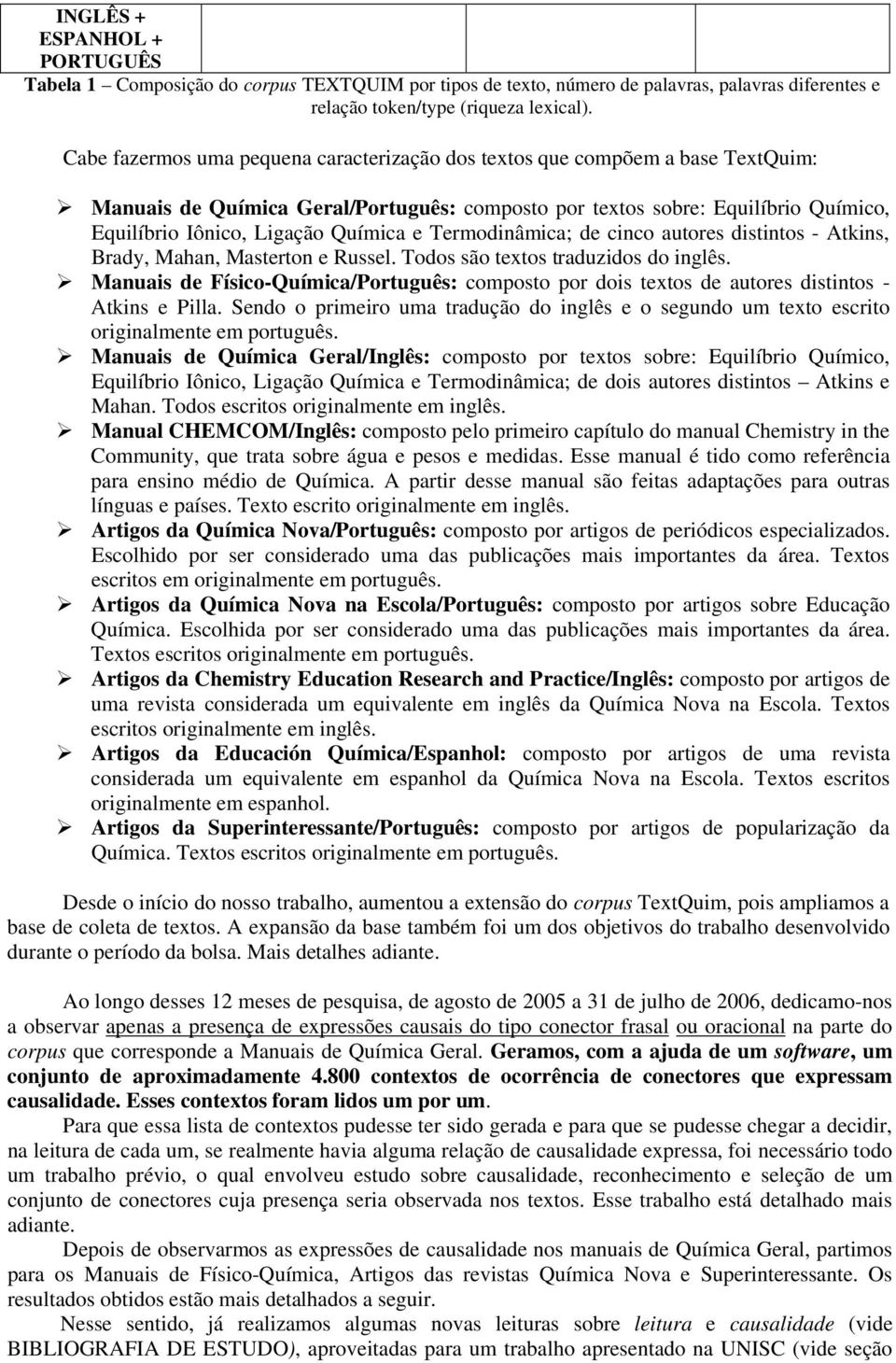 e Termodinâmica; de cinco autores distintos - Atkins, Brady, Mahan, Masterton e Russel. Todos são textos traduzidos do inglês.