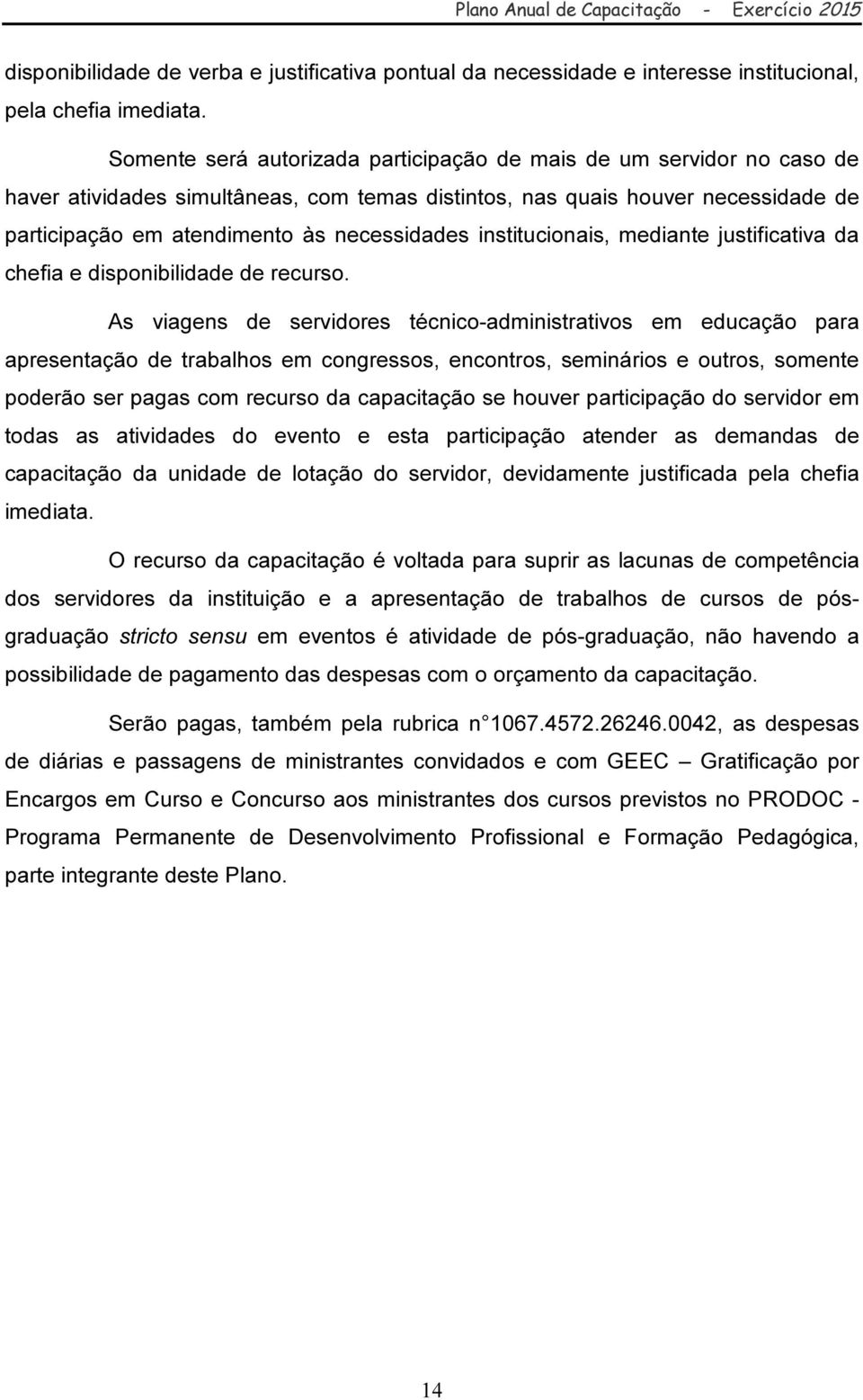 institucionais, mediante justificativa da chefia e disponibilidade de recurso.