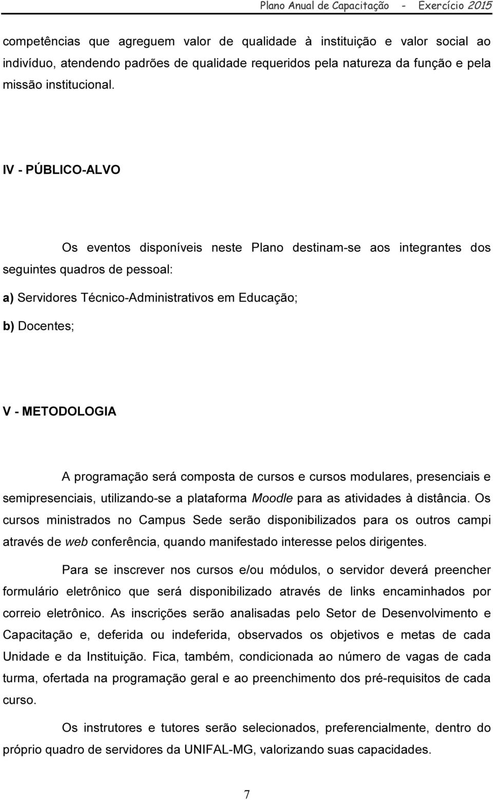 programação será composta de cursos e cursos modulares, presenciais e semipresenciais, utilizando-se a plataforma Moodle para as atividades à distância.