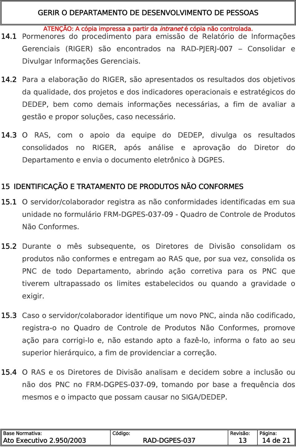 a fim de avaliar a gestão e propor soluções, caso necessário. 14.