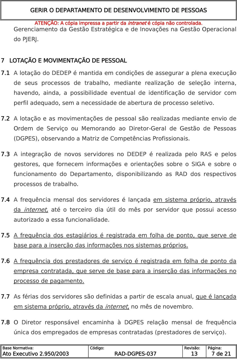 identificação de servidor com perfil adequado, sem a necessidade de abertura de processo seletivo. 7.