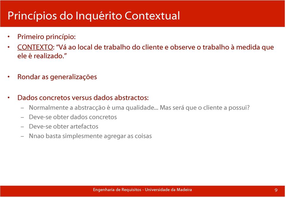 Rondar as generalizações Dados concretos versus dados abstractos: Normalmente a abstracção é uma