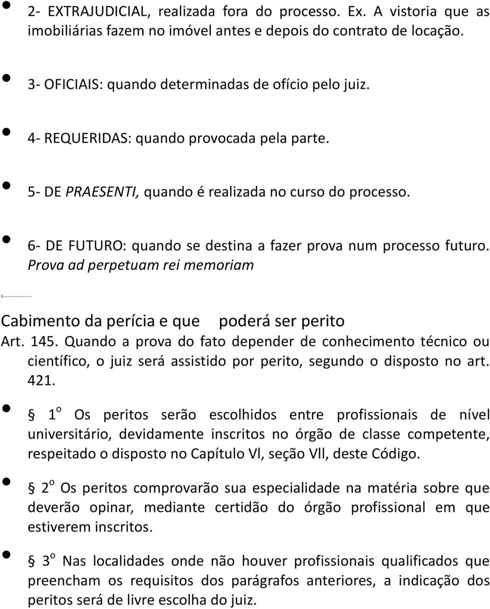 Prova ad perpetuam rei memoriam 3------------------------ Cabimento da perícia e que poderá ser perito Art. 145.