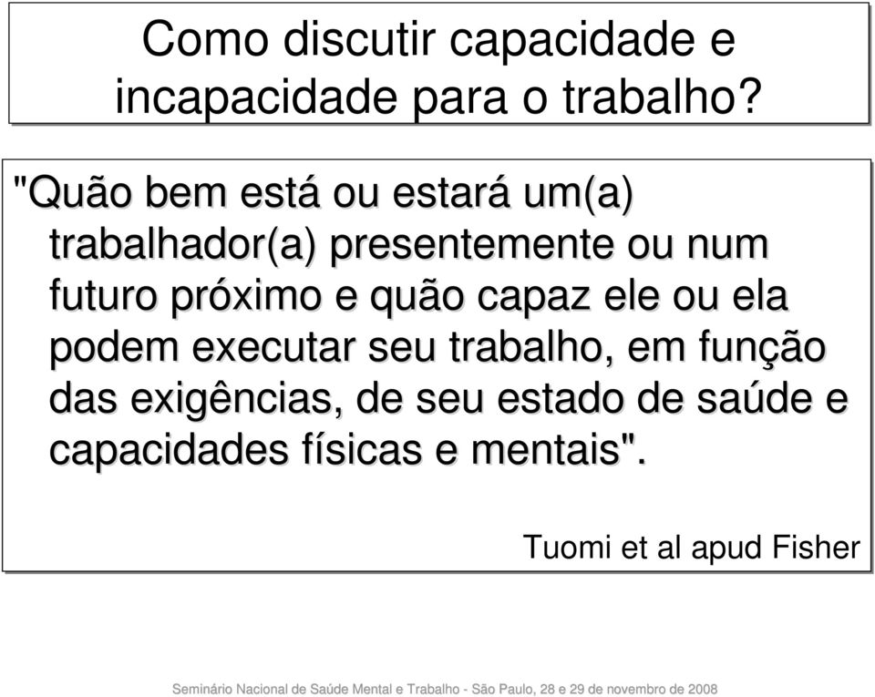 próximo e quão capaz ele ou ela podem executar seu trabalho, em função das