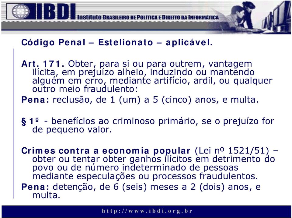 outro meio fraudulento: Pena: reclusão, de 1 (um) a 5 (cinco) anos, e multa.