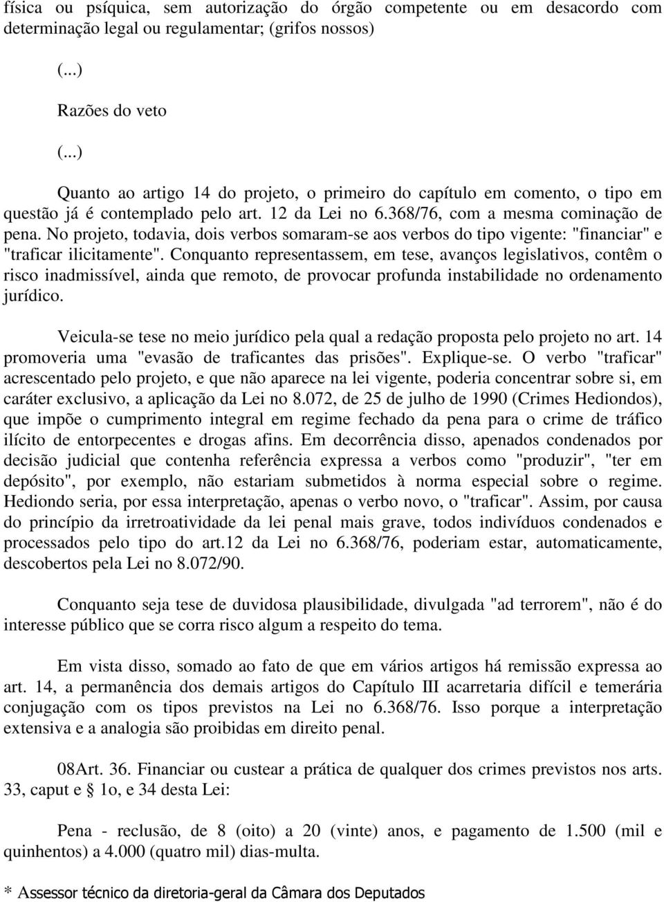 No projeto, todavia, dois verbos somaram-se aos verbos do tipo vigente: "financiar" e "traficar ilicitamente".