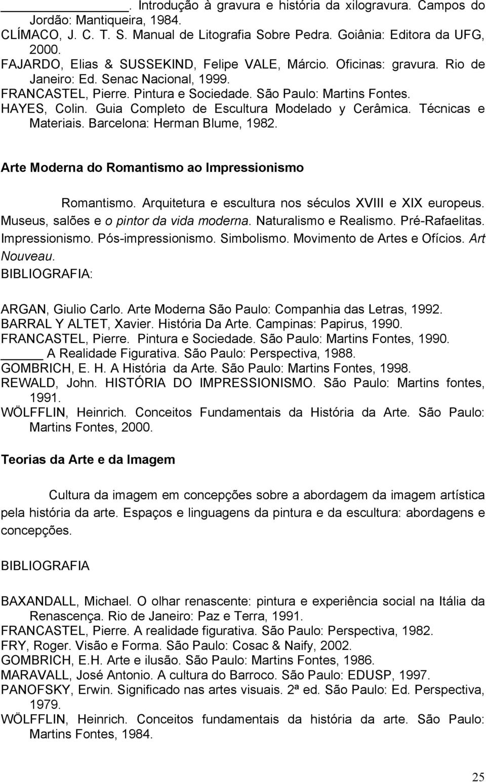 Guia Completo de Escultura Modelado y Cerâmica. Técnicas e Materiais. Barcelona: Herman Blume, 1982. Arte Moderna do Romantismo ao Impressionismo Romantismo.