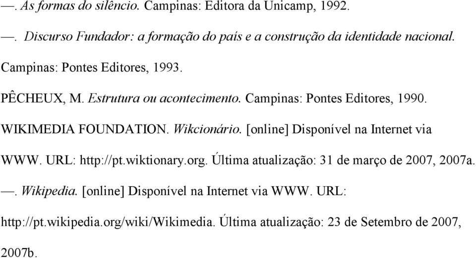 Wikcionário. [online] Disponível na Internet via WWW. URL: http://pt.wiktionary.org. Última atualização: 31 de março de 2007, 2007a.