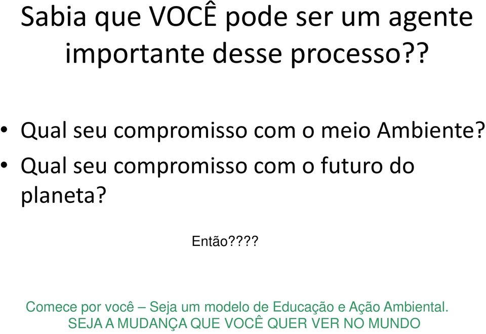 Qual seu compromisso com o futuro do planeta? Então?