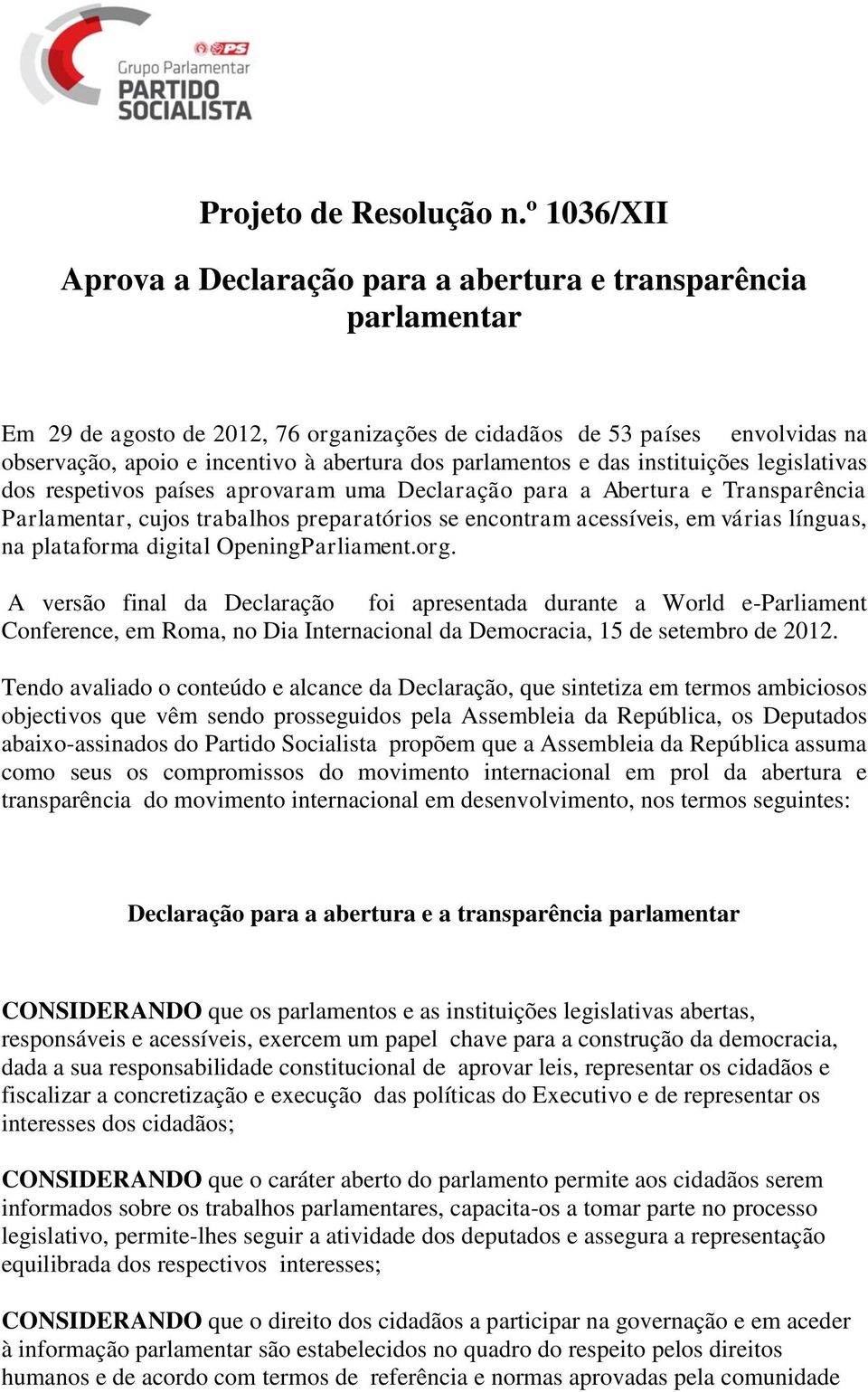 parlamentos e das instituições legislativas dos respetivos países aprovaram uma Declaração para a Abertura e Transparência Parlamentar, cujos trabalhos preparatórios se encontram acessíveis, em