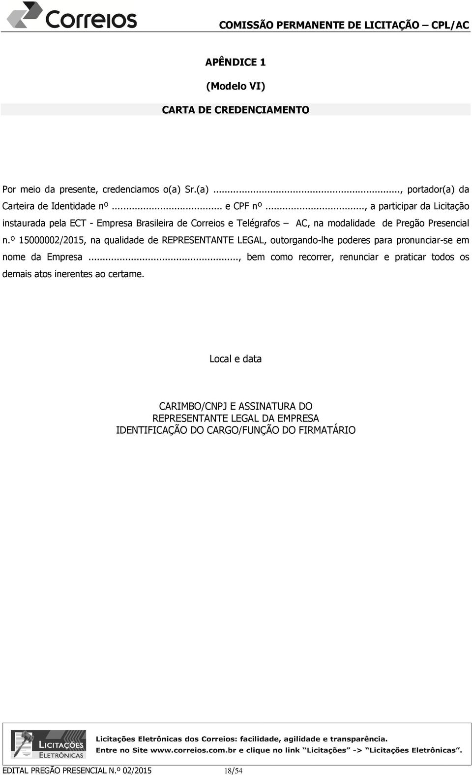 º 15000002/2015, na qualidade de REPRESENTANTE LEGAL, outorgando-lhe poderes para pronunciar-se em nome da Empresa.