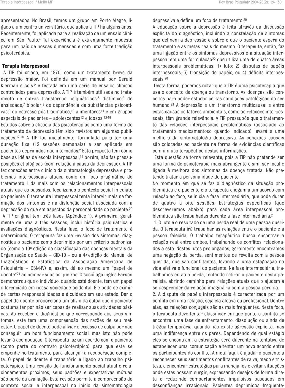 Terapia Interpessoal A TIP foi criada, em 1970, como um tratamento breve da depressão maior. Foi definida em um manual por Gerald Klerman e cols.