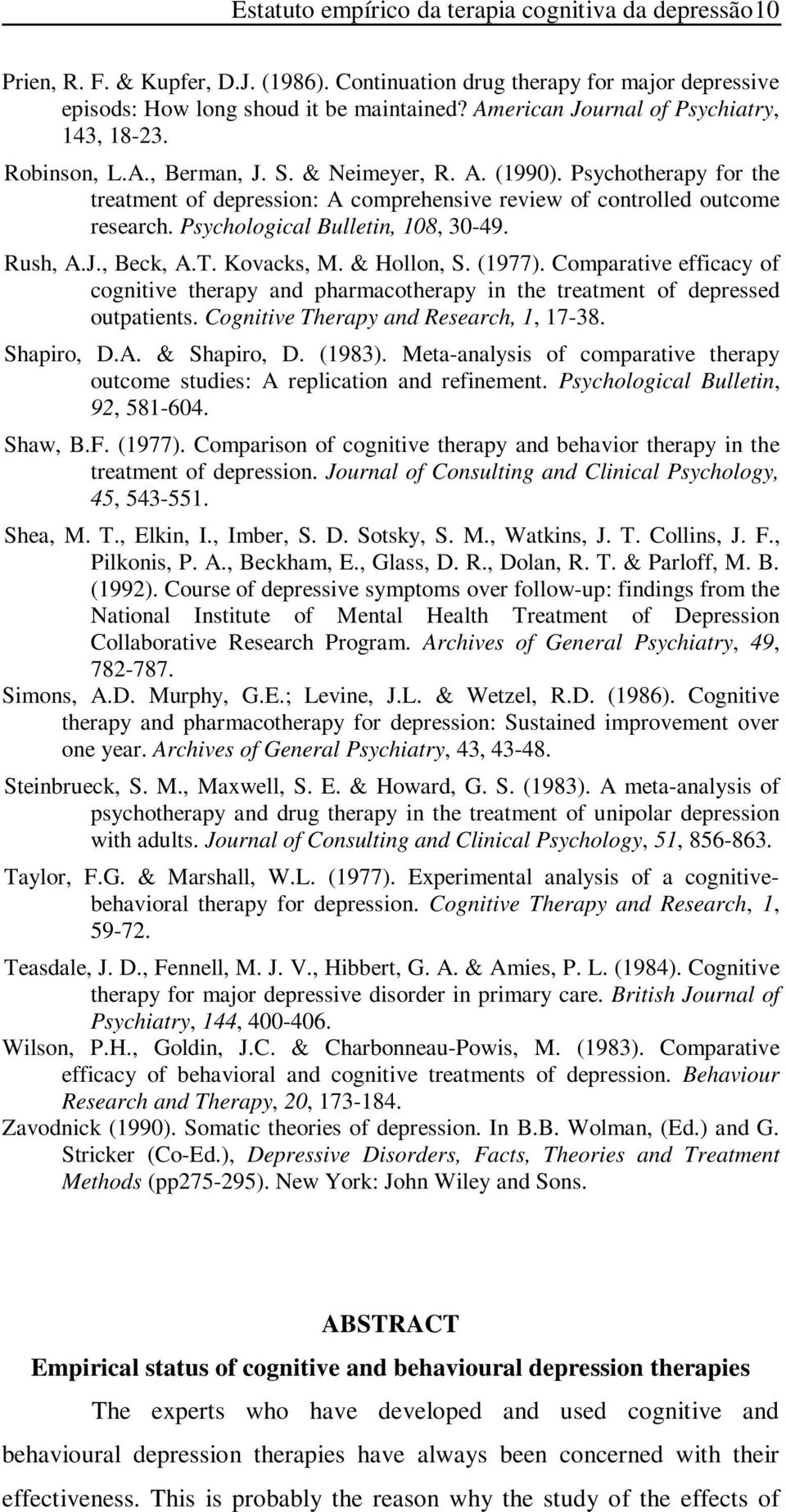 Psychotherapy for the treatment of depression: A comprehensive review of controlled outcome research. Psychological Bulletin, 108, 30-49. Rush, A.J., Beck, A.T. Kovacks, M. & Hollon, S. (1977).