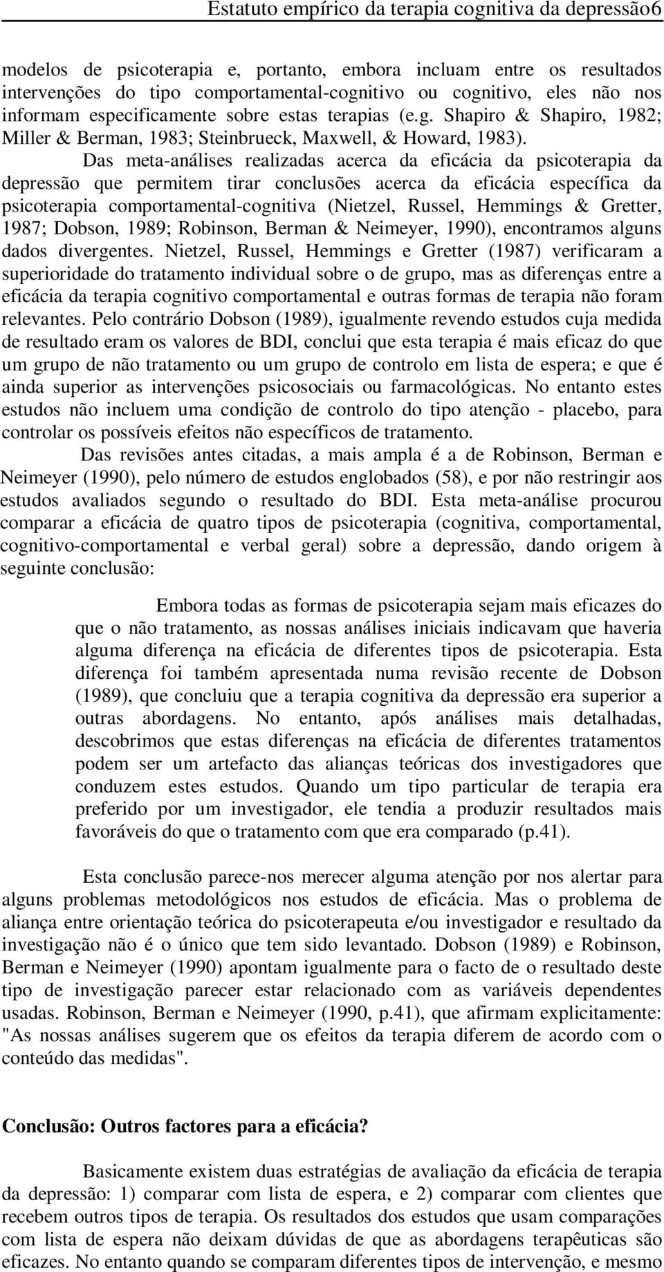 Das meta-análises realizadas acerca da eficácia da psicoterapia da depressão que permitem tirar conclusões acerca da eficácia específica da psicoterapia comportamental-cognitiva (Nietzel, Russel,