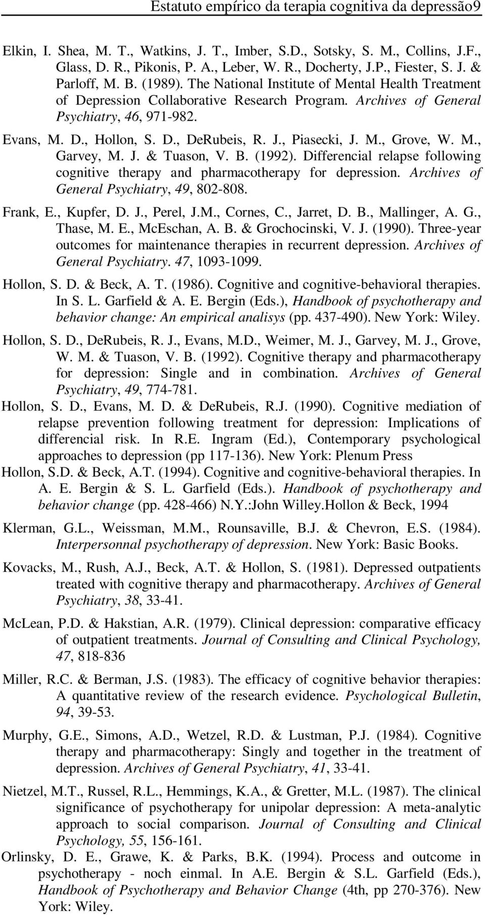 J., Piasecki, J. M., Grove, W. M., Garvey, M. J. & Tuason, V. B. (1992). Differencial relapse following cognitive therapy and pharmacotherapy for depression.