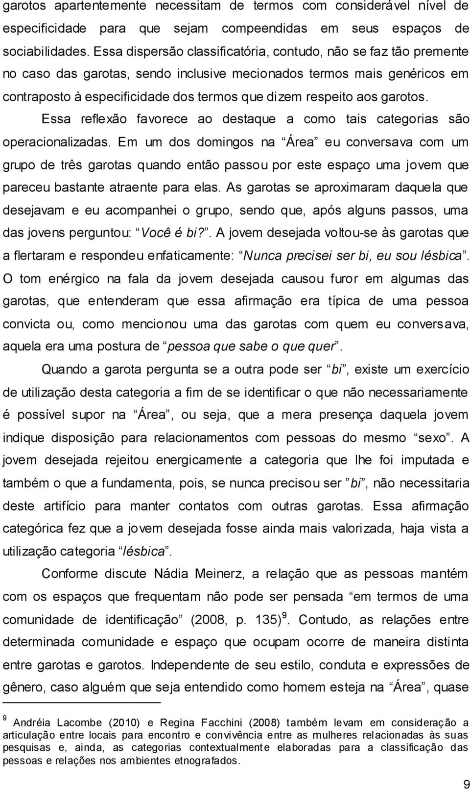 aos garotos. Essa reflexão favorece ao destaque a como tais categorias são operacionalizadas.