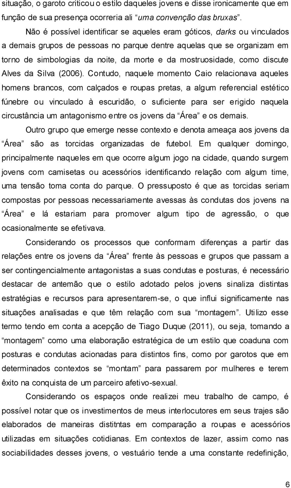 mostruosidade, como discute Alves da Silva (2006).