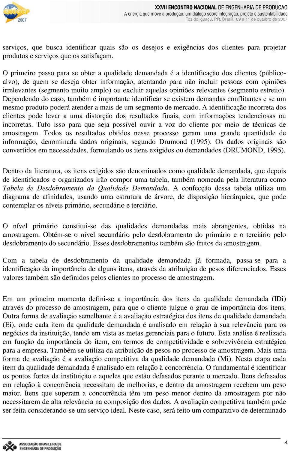 (segmento muito amplo) ou excluir aquelas opiniões relevantes (segmento estreito).