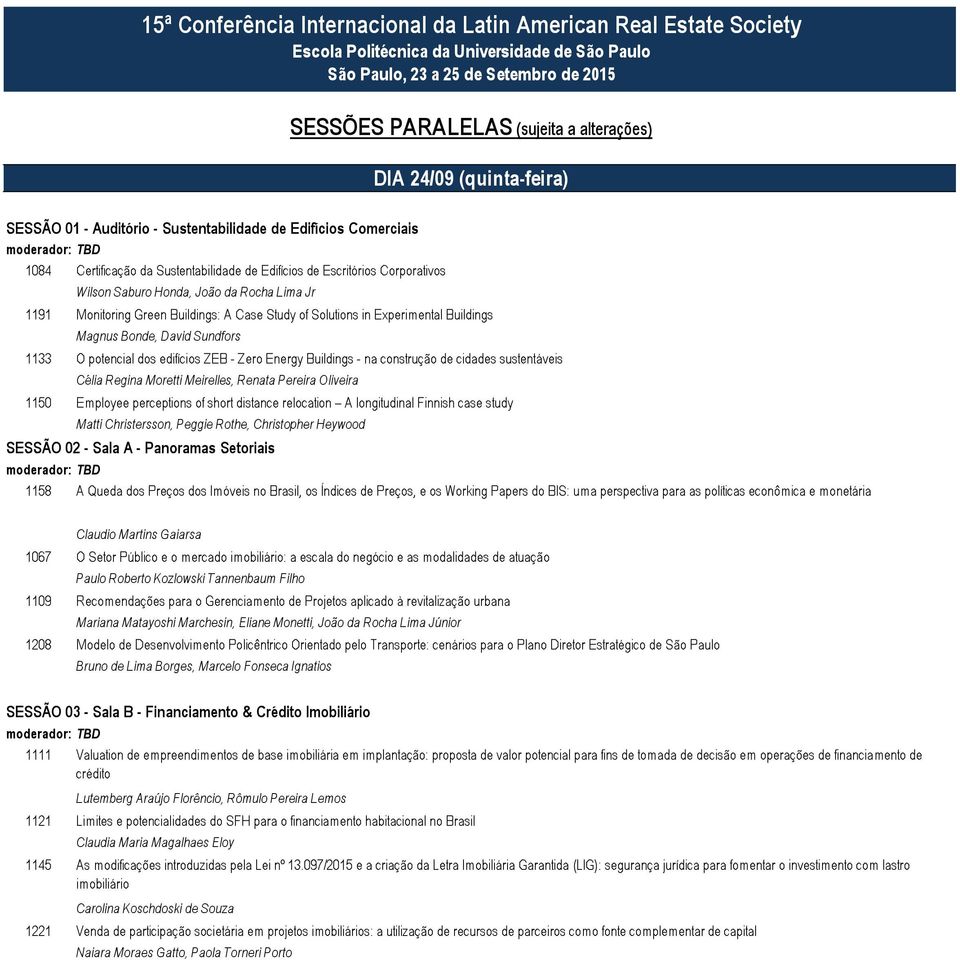 construção de cidades sustentáveis Célia Regina Moretti Meirelles, Renata Pereira Oliveira 1150 Employee perceptions of short distance relocation A longitudinal Finnish case study Matti Christersson,