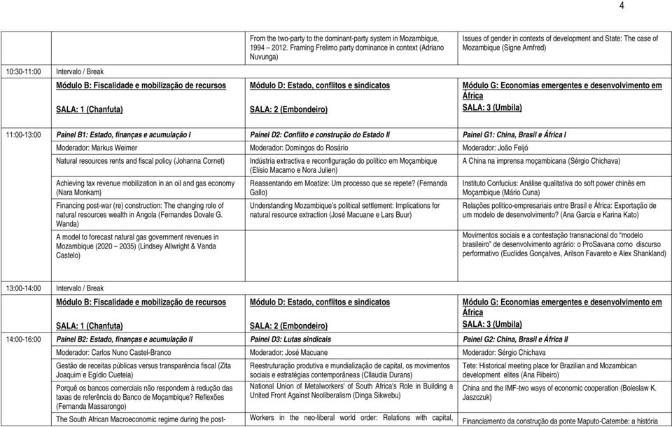 Fiscalidade e mobilização de recursos Módulo G: Economias emergentes e desenvolvimento em África 11:00-13:00 Painel B1: Estado, finanças e acumulação I Painel D2: Conflito e construção do Estado II