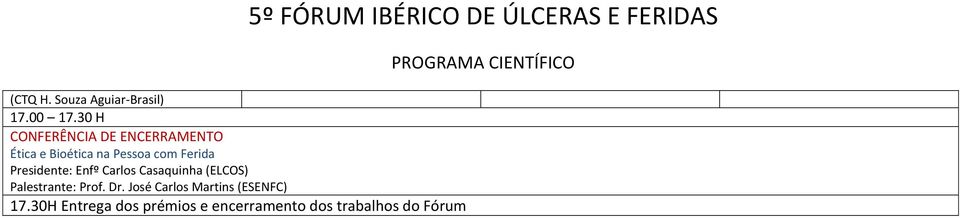 Presidente: Enfº Carlos Casaquinha (ELCOS) Palestrante: Prof. Dr.