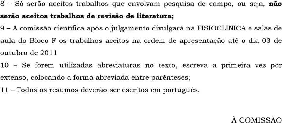 aceitos na ordem de apresentação até o dia 03 de outubro de 2011 10 Se forem utilizadas abreviaturas no texto, escreva a