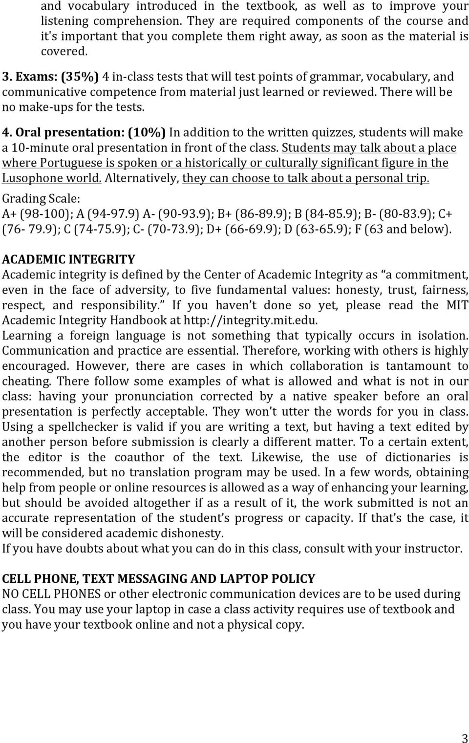 Exams: (35%) 4 in- class tests that will test points of grammar, vocabulary, and communicative competence from material just learned or reviewed. There will be no make- ups for the tests. 4. Oral presentation: (10%) In addition to the written quizzes, students will make a 10- minute oral presentation in front of the class.