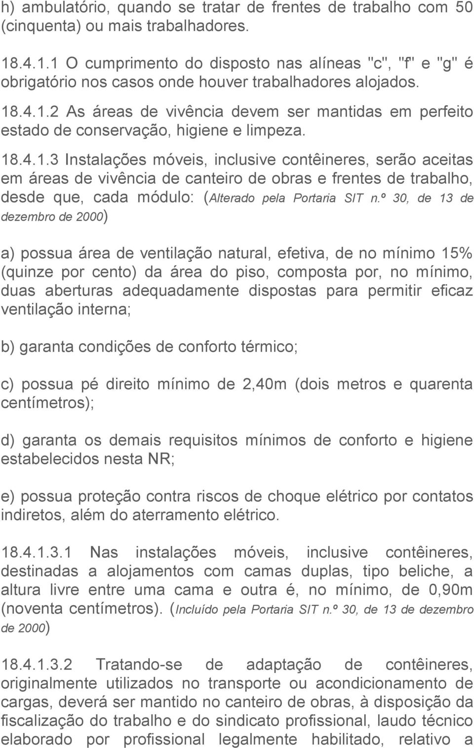 18.4.1.3 Instalações móveis, inclusive contêineres, serão aceitas em áreas de vivência de canteiro de obras e frentes de trabalho, desde que, cada módulo: (Alterado pela Portaria SIT n.