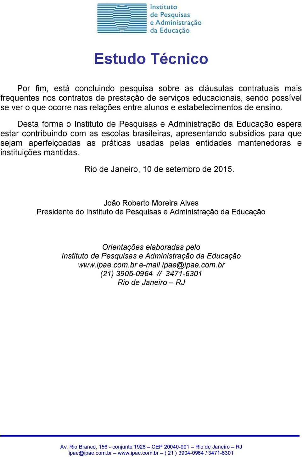 Desta forma o Instituto de Pesquisas e Administração da Educação espera estar contribuindo com as escolas brasileiras, apresentando subsídios para que sejam aperfeiçoadas as práticas usadas