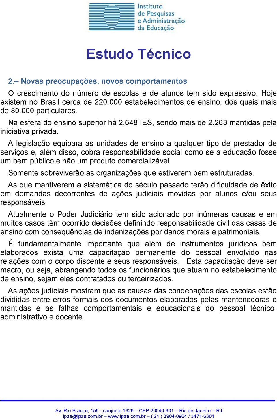 A legislação equipara as unidades de ensino a qualquer tipo de prestador de serviços e, além disso, cobra responsabilidade social como se a educação fosse um bem público e não um produto