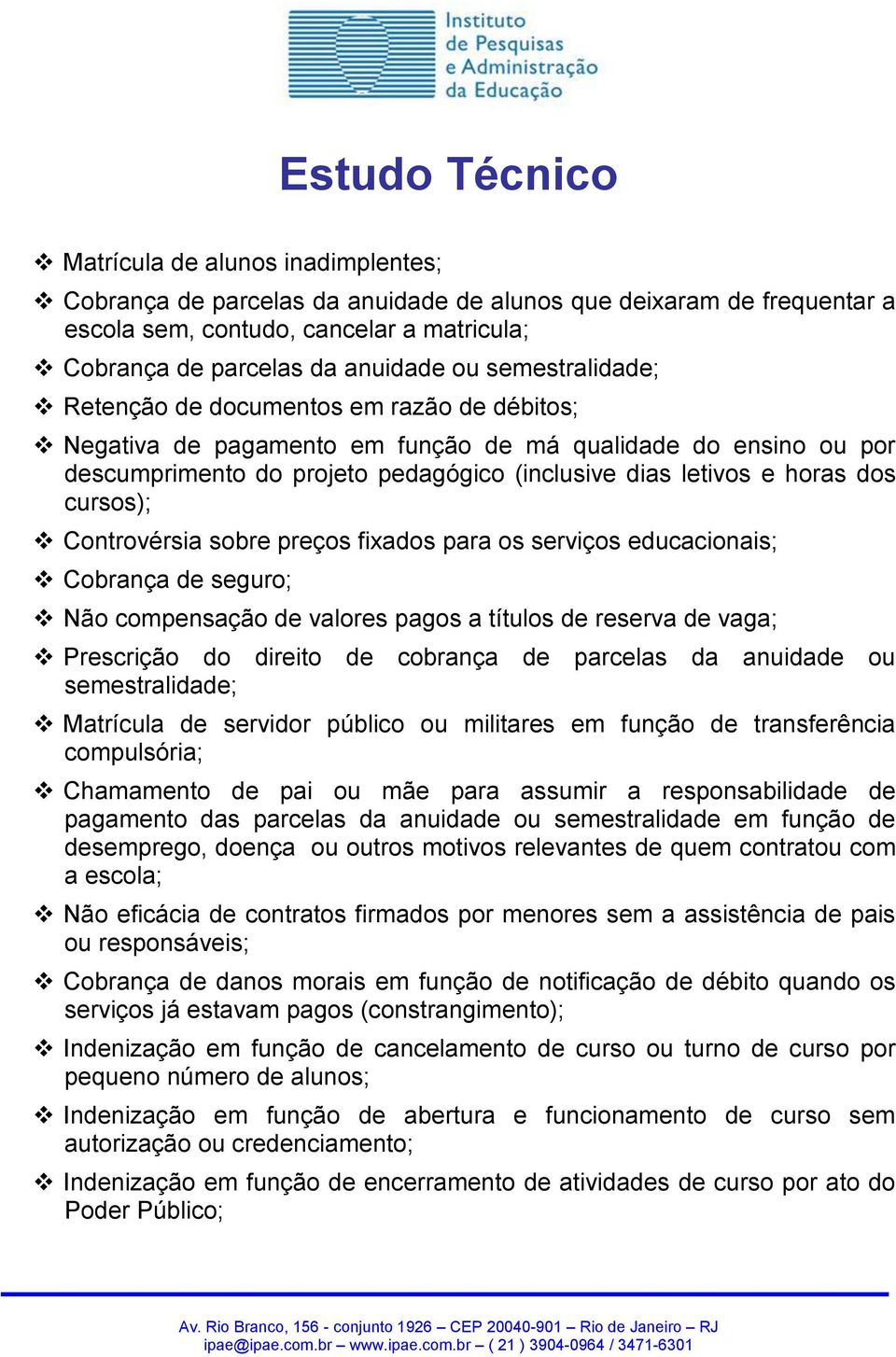 dos cursos); Controvérsia sobre preços fixados para os serviços educacionais; Cobrança de seguro; Não compensação de valores pagos a títulos de reserva de vaga; Prescrição do direito de cobrança de