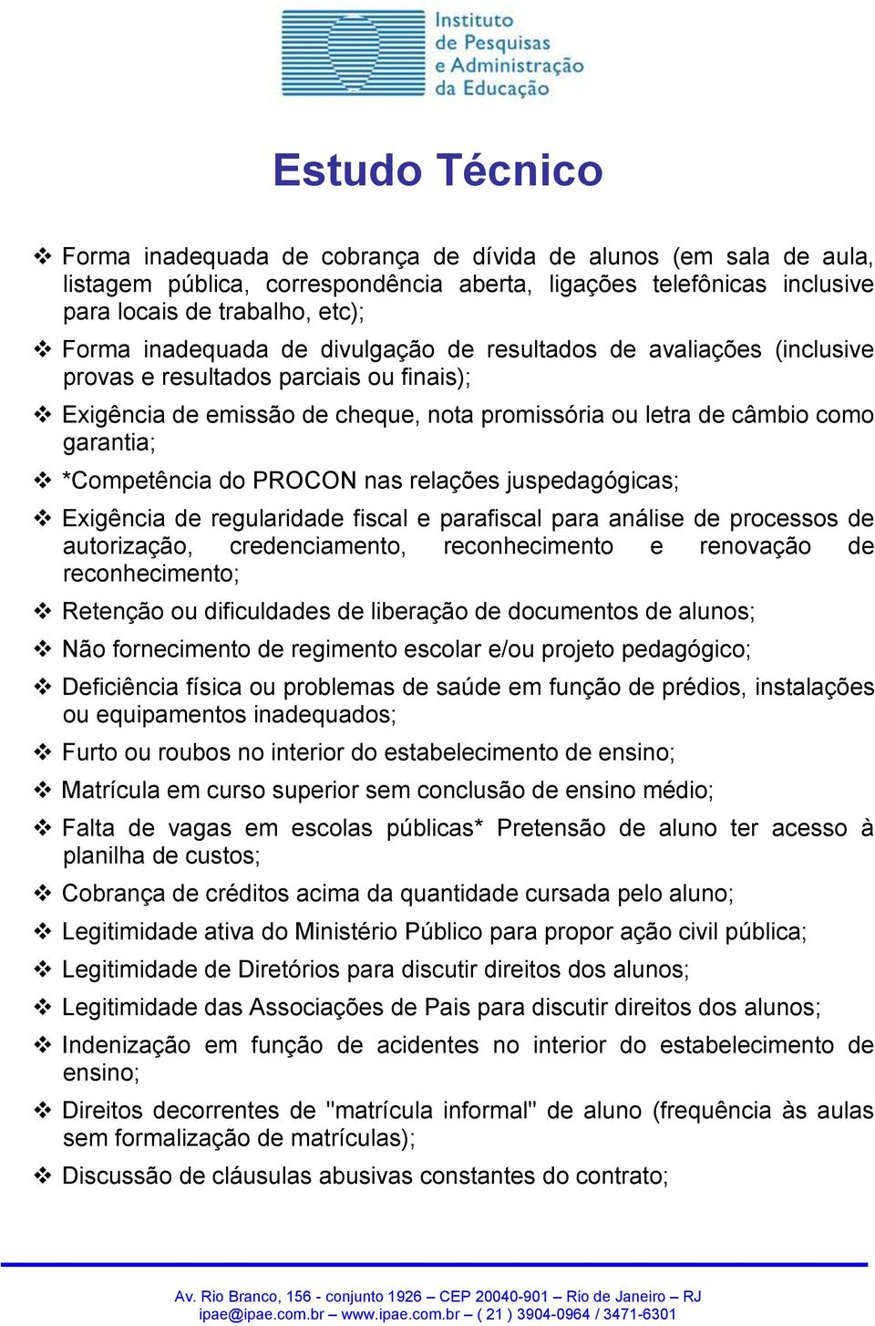 nas relações juspedagógicas; Exigência de regularidade fiscal e parafiscal para análise de processos de autorização, credenciamento, reconhecimento e renovação de reconhecimento; Retenção ou