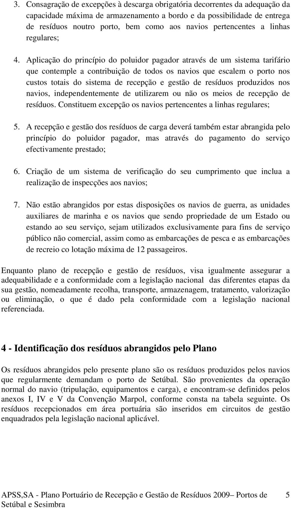 Aplicação do princípio do poluidor pagador através de um sistema tarifário que contemple a contribuição de todos os navios que escalem o porto nos custos totais do sistema de recepção e gestão de