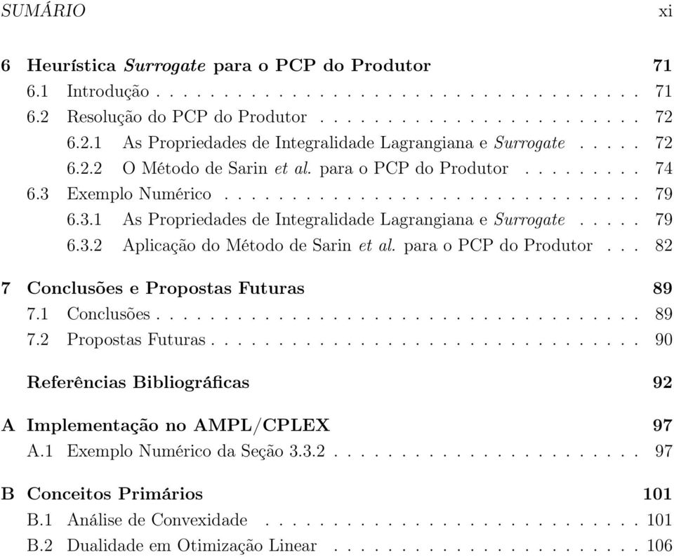 para o PCP do Produtor... 82 7 Conclusões e Propostas Futuras 89 7.1 Conclusões.................................... 89 7.2 Propostas Futuras.