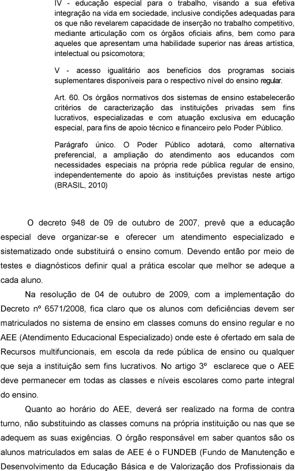 dos programas sociais suplementares disponíveis para o respectivo nível do ensino regular. Art. 60.