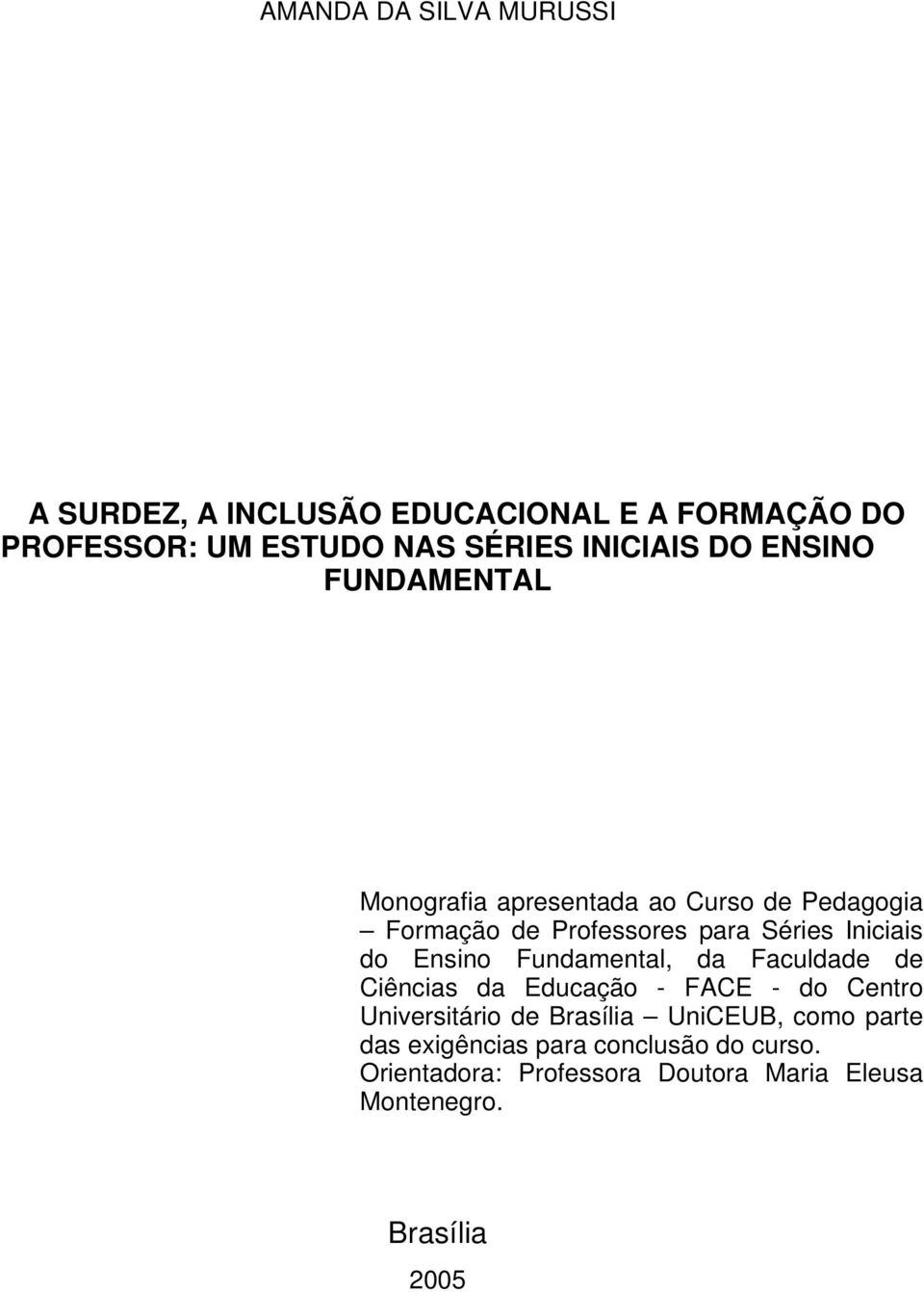 Ensino Fundamental, da Faculdade de Ciências da Educação - FACE - do Centro Universitário de Brasília UniCEUB, como
