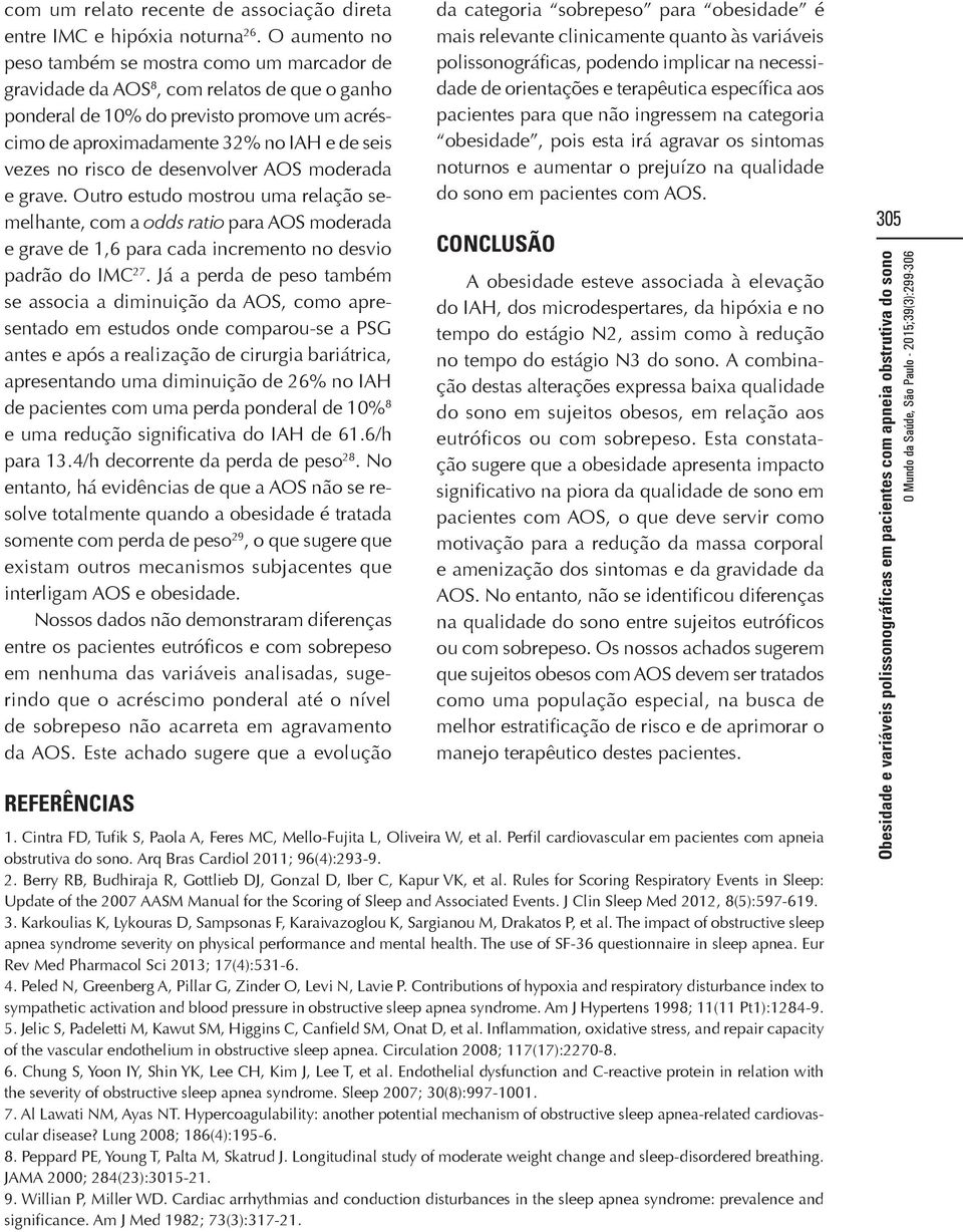 risco de desenvolver AOS moderada e grave. Outro estudo mostrou uma relação semelhante, com a odds ratio para AOS moderada e grave de 1,6 para cada incremento no desvio padrão do IMC 27.