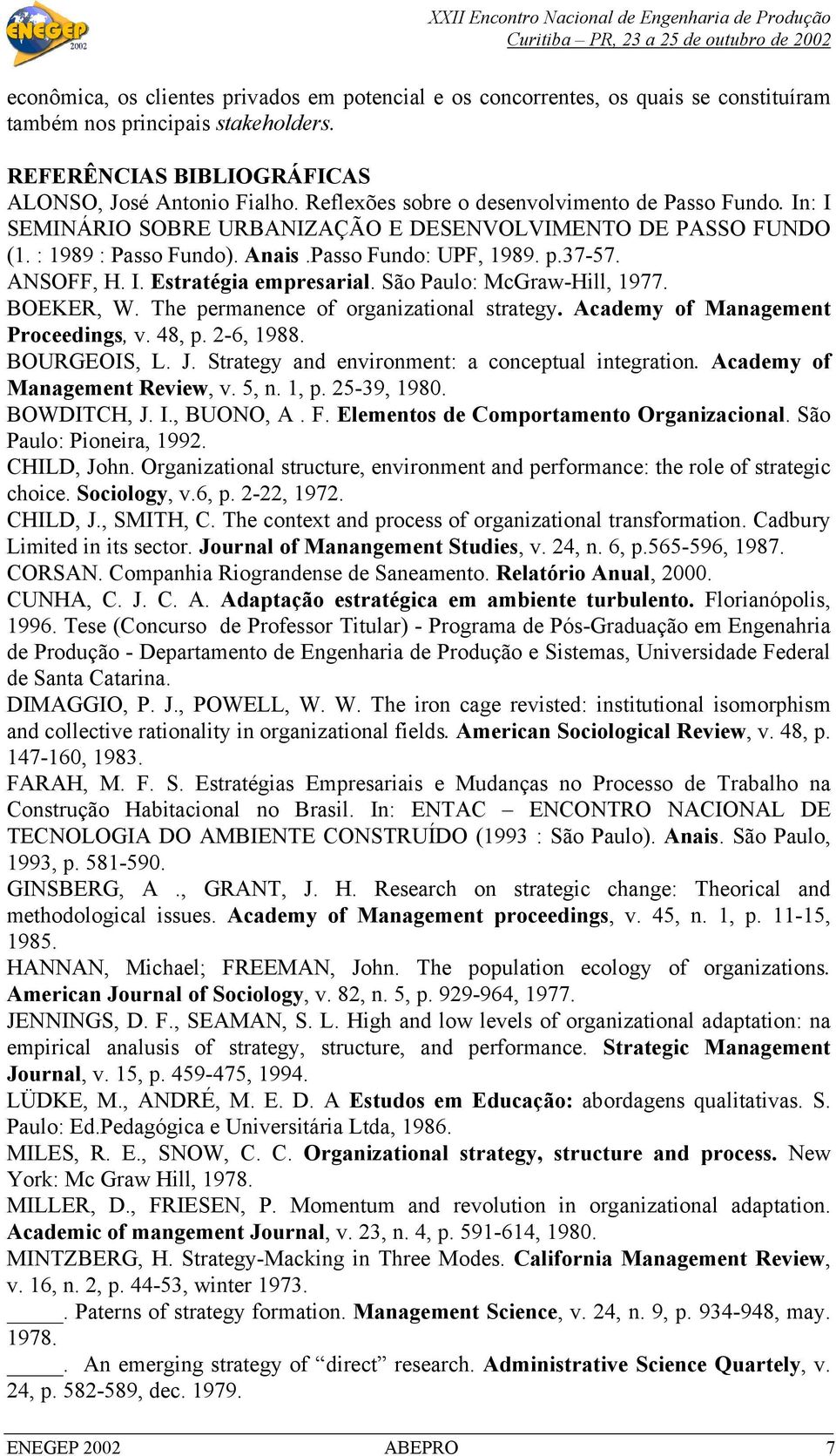 São Paulo: McGraw-Hill, 1977. BOEKER, W. The permanence of organizational strategy. Academy of Management Proceedings, v. 48, p. 2-6, 1988. BOURGEOIS, L. J.