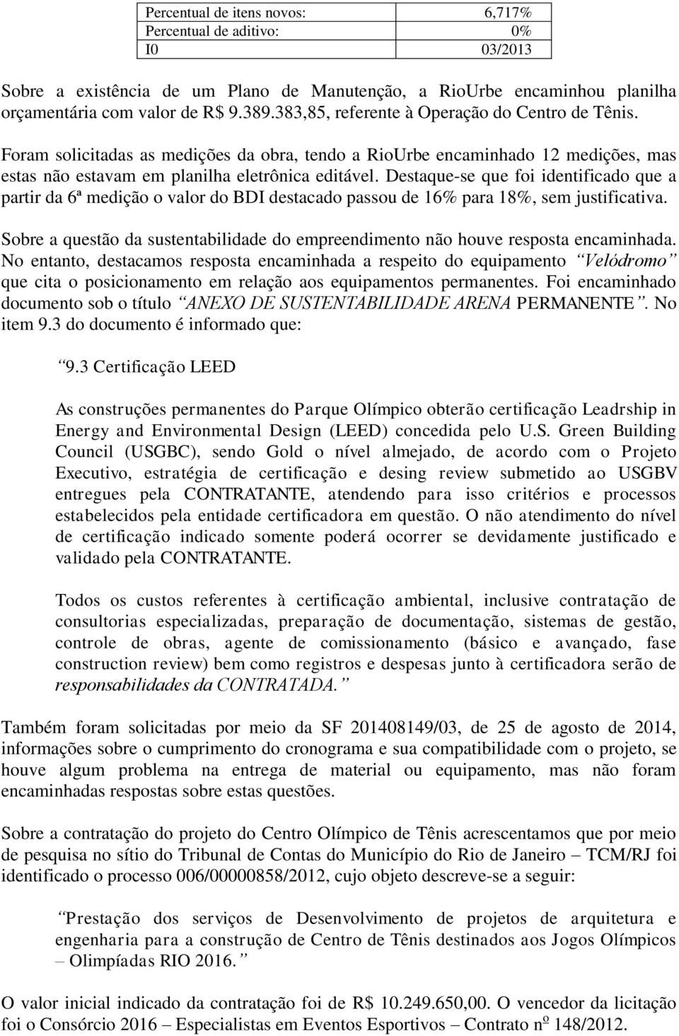 Destaque-se que foi identificado que a partir da 6ª medição o valor do BDI destacado passou de 16% para 18%, sem justificativa.