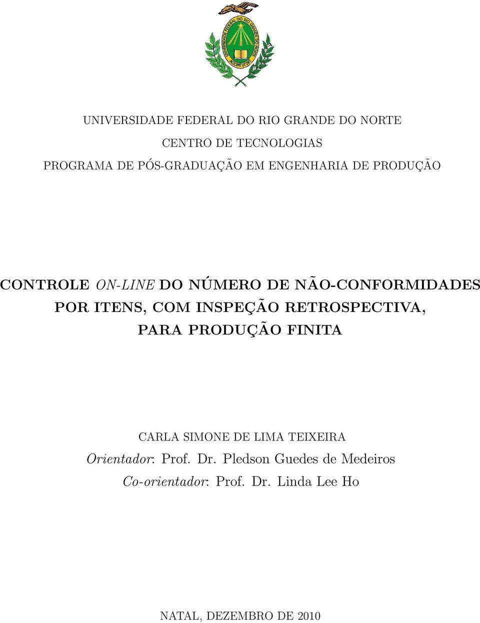 INSPEÇÃO RETROSPECTIVA, PARA PRODUÇÃO FINITA CARLA SIMONE DE LIMA TEIXEIRA Orientador: Prof.