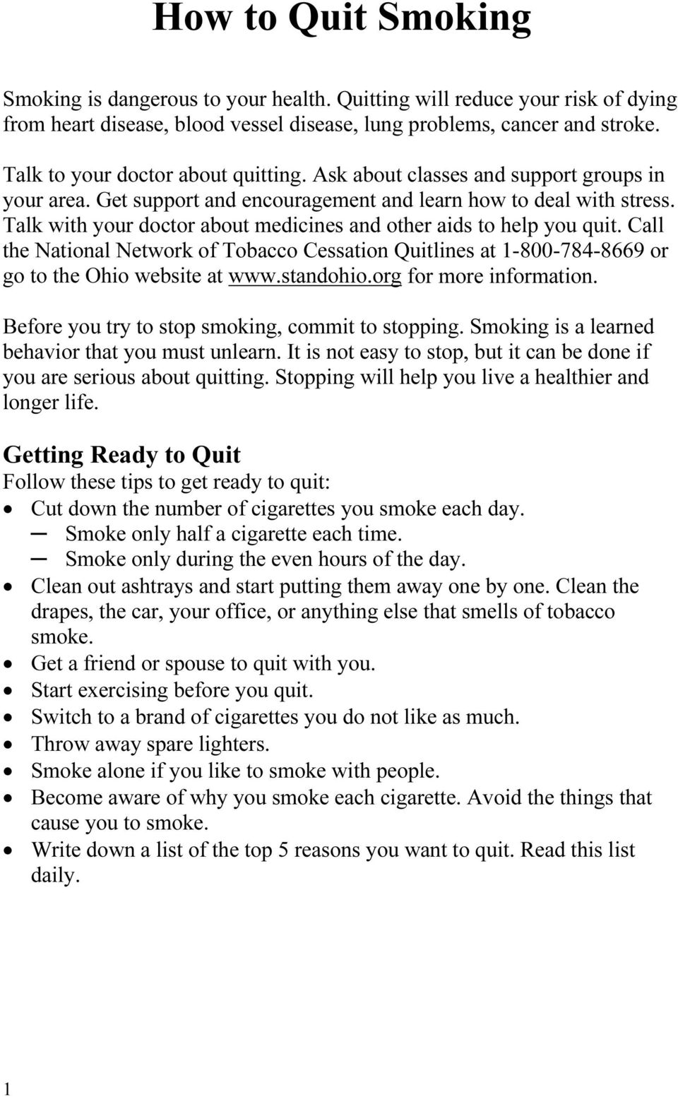 Talk with your doctor about medicines and other aids to help you quit. Call the National Network of Tobacco Cessation Quitlines at 1-800-784-8669 or go to the Ohio website at www.standohio.