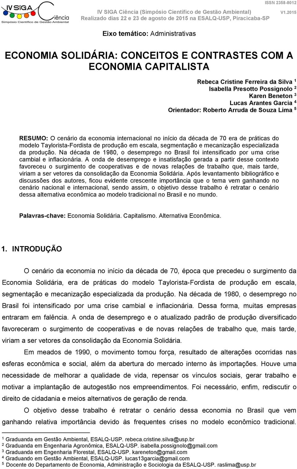 segmentação e mecanização especializada da produção. Na década de 1980, o desemprego no Brasil foi intensificado por uma crise cambial e inflacionária.