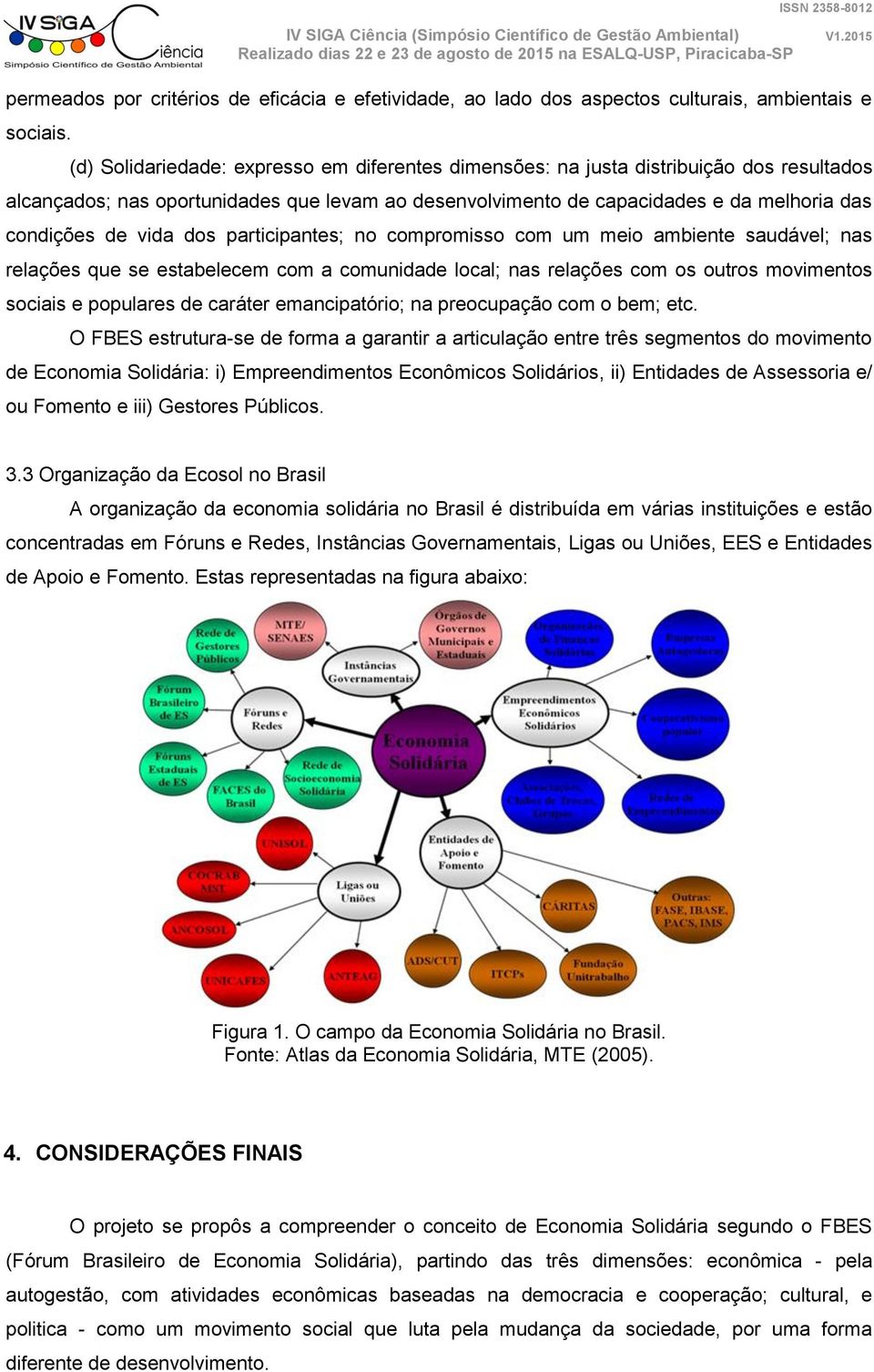 dos participantes; no compromisso com um meio ambiente saudável; nas relações que se estabelecem com a comunidade local; nas relações com os outros movimentos sociais e populares de caráter